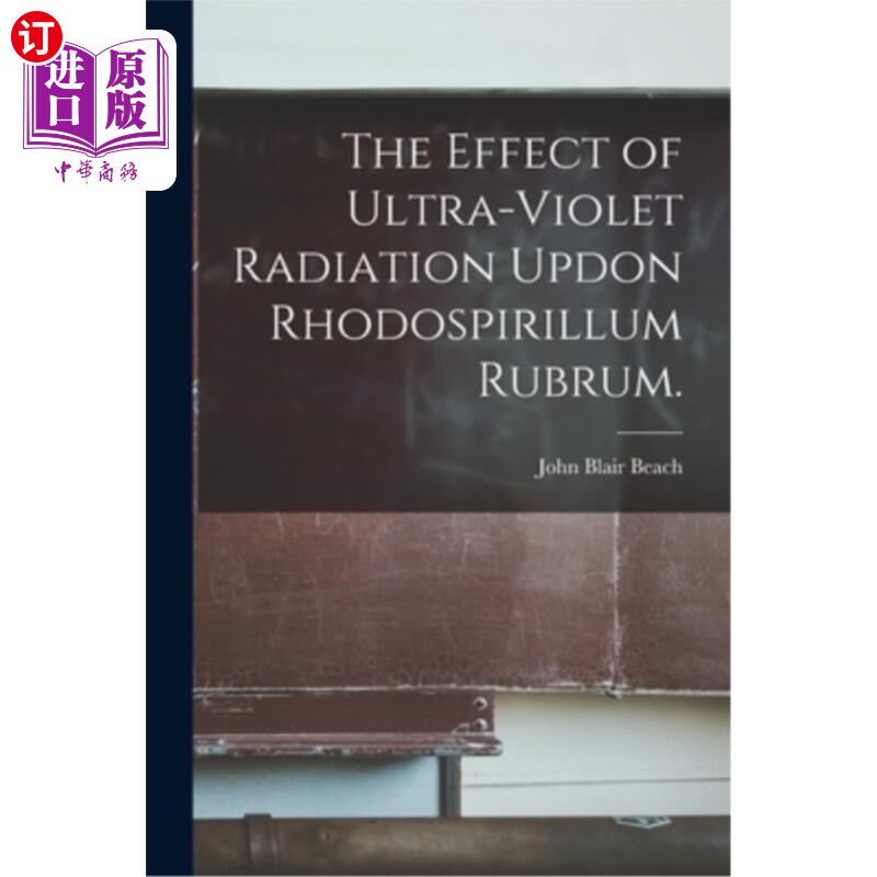 海外直订The Effect of Ultra-violet Radiation Updon Rhodospirillum Rubrum. 紫外光辐射对红螺旋菌的影响。
