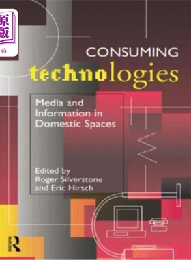 海外直订Consuming Technologies: Media and Information in Domestic Spaces 消费技术：家庭空间中的媒体和信息