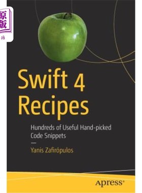 海外直订Swift 4 Recipes: Hundreds of Useful Hand-Picked Code Snippets Swift 4食谱：数百个有用的手工挑选的代码片段