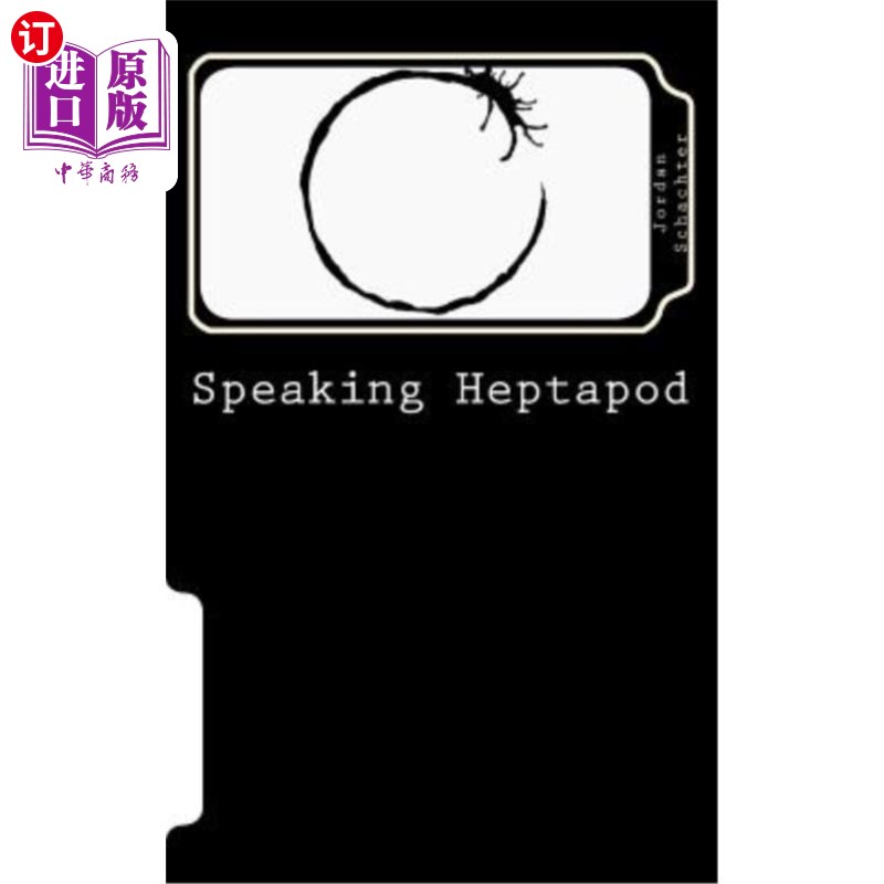 海外直订Speaking Heptapod: : Addressing Anxiety, Fear, Ambition, Ego, and Laziness 谈论赫塔波德：解决焦虑、恐惧、野 书籍/杂志/报纸 文学小说类原版书 原图主图