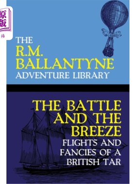 海外直订The Battle and the Breeze: Flights and Fancies of a British Tar 战斗与微风：英国柏油飞机的飞行与幻想