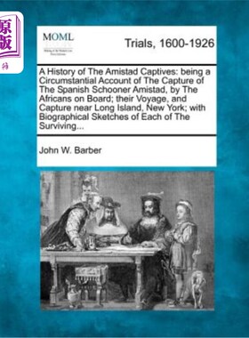 海外直订A History of the Amistad Captives: Being a Circumstantial Account of the Capture 《阿米斯塔德号俘虏史:西班