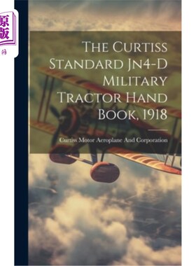 海外直订The Curtiss Standard Jn4-D Military Tractor Hand Book, 1918 柯蒂斯标准Jn4-D军用拖拉机手书，1918年