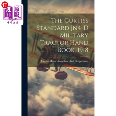 海外直订The Curtiss Standard Jn4-D Military Tractor Hand Book, 1918 柯蒂斯标准Jn4-D军用拖拉机手书，1918年