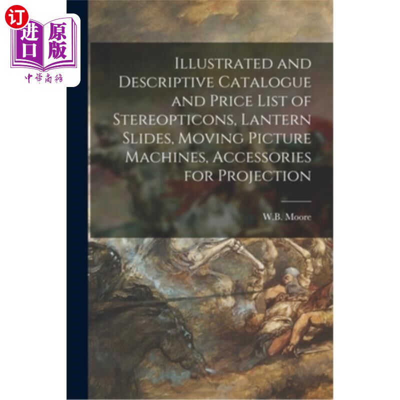 海外直订Illustrated and Descriptive Catalogue and Price List of Stereopticons, Lantern S 投影仪，幻灯机，电影机，投