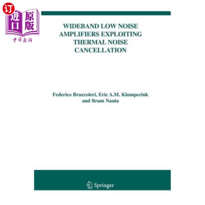 海外直订Wideband Low Noise Amplifiers Exploiting Thermal Noise Cancellation 利用热噪声抵消的宽带低噪声放大器