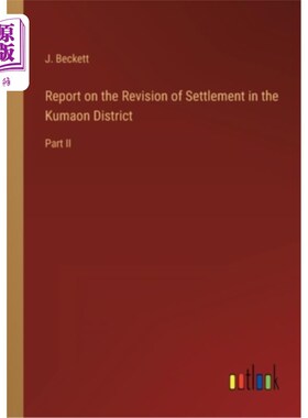 海外直订Report on the Revision of Settlement in the Kumaon District: Part II 关于修订库马翁地区定居点的报告(第二部