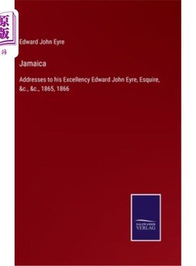 海外直订Jamaica: Addresses to his Excellency Edward John Eyre, Esquire, &c., &c., 1865,  牙买加：对爱德华·约翰·爱先