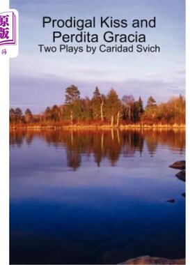 海外直订Prodigal Kiss and Perdita Gracia: Two Plays by Caridad Svich 浪子之吻和佩迪塔·格雷西亚：卡里达·斯维奇的两部