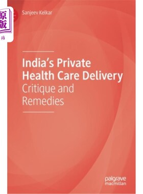 海外直订医药图书India's Private Health Care Delivery: Critique and Remedies 印度的私人医疗保健服务:批评和补救