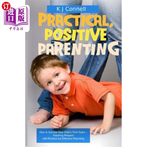 海外直订Practical. Positive Parenting: Teaching Respect with Positive but Effective Pare 实用。积极育儿：用积极但有
