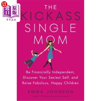 海外直订The Kickass Single Mom: Be Financially Independent, Discover Your Sexiest Self,  超级棒的单身妈妈：经济独立