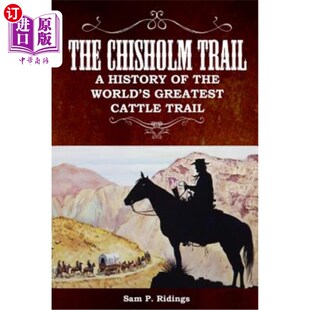 海外直订The Chisholm Trail: A History of the World's Greatest Cattle Trail 奇肖姆小径:世界上最伟大的牛群小径的历史