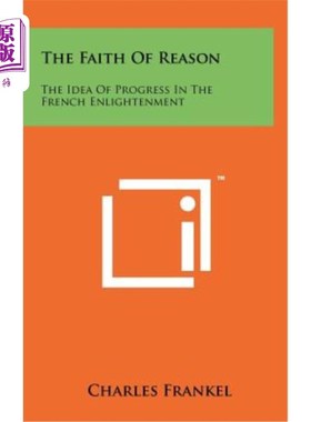 海外直订The Faith of Reason: The Idea of Progress in the French Enlightenment 理性的信仰：法国启蒙运动的进步观念