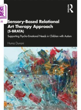 海外直订医药图书Sensory-Based Relational Art Therapy Approach (S-BRATA): Supporting Psycho-Emoti 以感觉为基础的关系