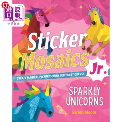 海外直订Sticker Mosaics Jr.: Sparkly Unicorns: Create Magical Pictures with Glitter Stic 小贴纸马赛克：闪闪发光的独