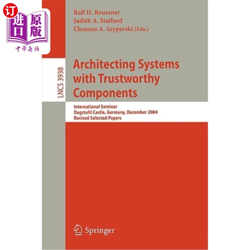 海外直订Architecting Systems with Trustworthy Components: International Seminar, Dagstuh 构建具有可信赖组件的系统: