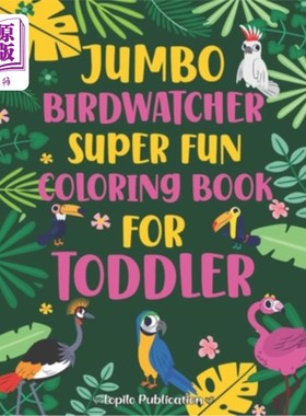 海外直订Jumbo Birdwatcher Super Fun Coloring Book for Toddler: 40 Unique and Fun Pages o 巨型鸟类观察超级有趣的儿童
