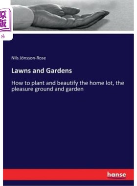 海外直订Lawns and Gardens: How to plant and beautify the home lot, the pleasure ground a 草坪和花园