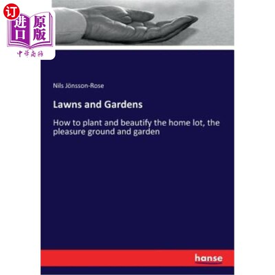 海外直订Lawns and Gardens: How to plant and beautify the home lot, the pleasure ground a 草坪和花园