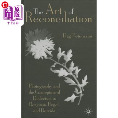 海外直订The Art of Reconciliation: Photography and the Conception of Dialectics in Benja 和解的艺术:摄影与本雅明、