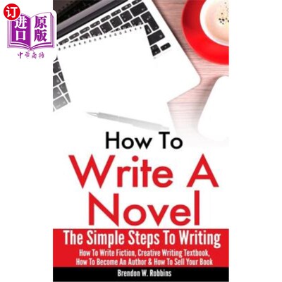海外直订How To Write A Novel: The Simple Steps To Writing - How To Write Fiction, Creati 如何写小说:写作的简单步骤-