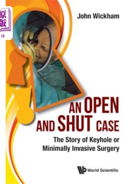 海外直订医药图书Open and Shut Case, An: The Story of Keyhole or Minimally Invasive Surgery 开闭式案例：锁孔或微创手