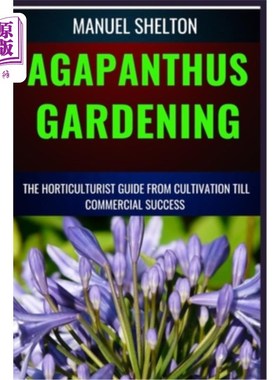 海外直订Agapanthus Gardening Horticulturists Guide from Cultivation Till Commmercial Suc 从种植到商业成功园艺家指南