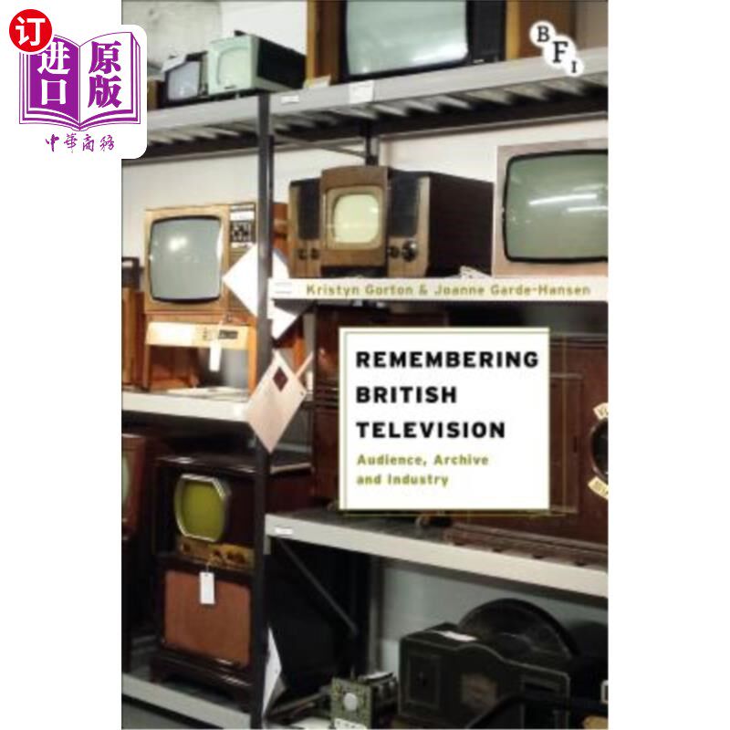 海外直订Remembering British Television: Audience, Archive and Industry 回顾英国电视:观众、档案和产业
