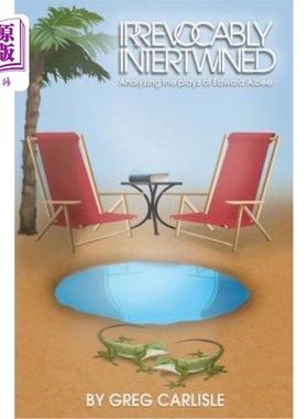 海外直订Irrevocably Intertwined: Analyzing the Plays of Edward Albee 不可逆转地交织在一起：爱德华·阿尔比戏剧分析