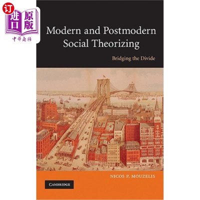 海外直订Modern and Postmodern Social Theorizing: Bridging the Divide 现代与后现代社会理论化:弥合分歧