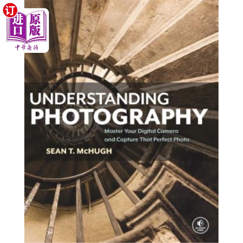 海外直订Understanding Photography: Master Your Digital Camera and Capture That Perfect P 了解摄影：掌握你的数码相机