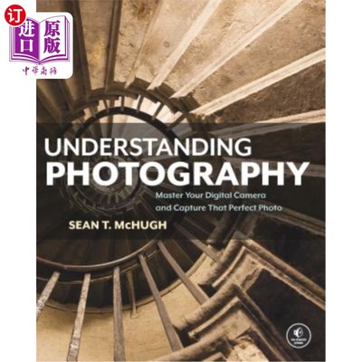 海外直订Understanding Photography: Master Your Digital Camera and Capture That Perfect P 了解摄影：掌握你的数码相机