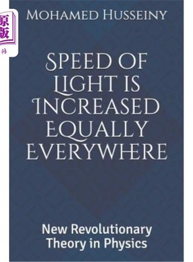 海外直订Speed of Light is Increased Equally Everywhere: New Revolutionary Theory in Phys 光速在任何地方都一样增加：