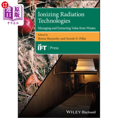 海外直订Ionizing Radiation Technologies: Managing and Extracting Value from Wastes 电离辐射技术:废物管理和提取价值