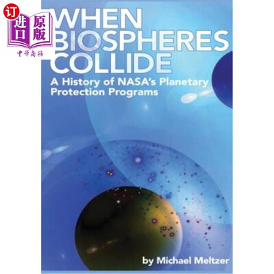 海外直订When Biospheres Collide: A History of NASA's Planetary Protection Programs 当生物圈发生碰撞：NASA行星保护计