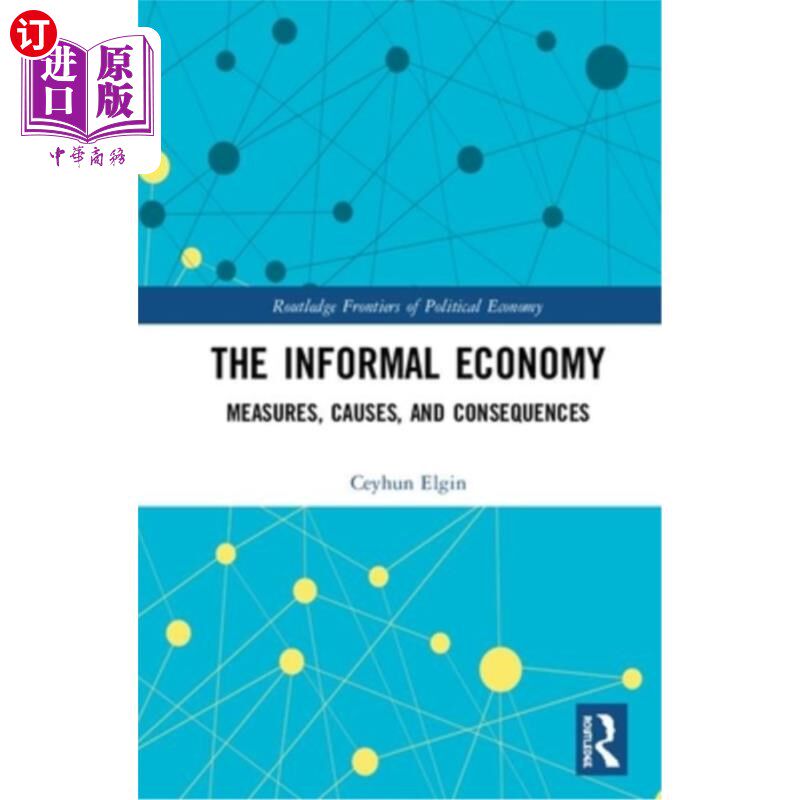 海外直订The Informal Economy: Measures, Causes, and Consequences 非正式经济:措施、原因和后果