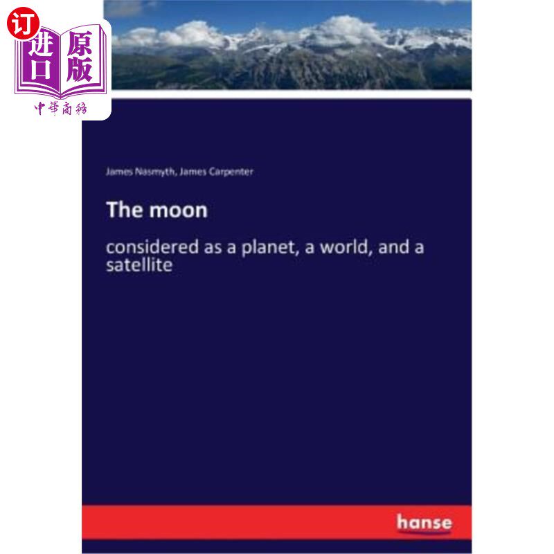 海外直订The moon: considered as a planet, a world, and a satellite