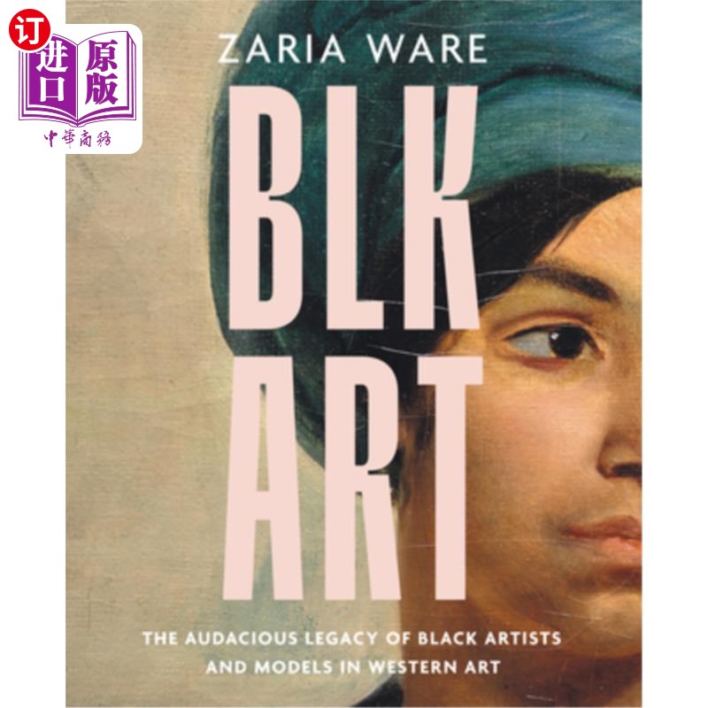 海外直订Blk Art: The Audacious Legacy of Black Artists and Models in Western Art 黑人艺术:西方艺术中黑人艺术家和模