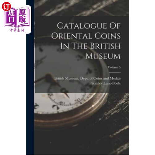 海外直订Catalogue Of Oriental Coins In The British Museum; Volume 5 大英博物馆馆藏东方钱币目录卷5