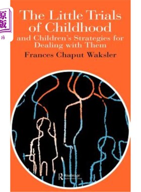 海外直订The Little Trials Of Childhood: And Children's Strategies For Dealing With Them 儿童时期的小考验：以及儿童