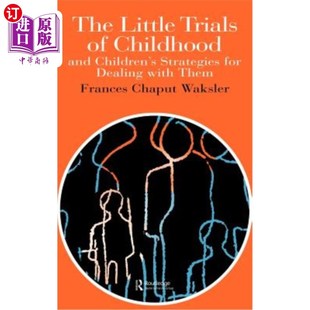 海外直订The Little Trials Of Childhood: And Children's Strategies For Dealing With Them 儿童时期的小考验：以及儿童