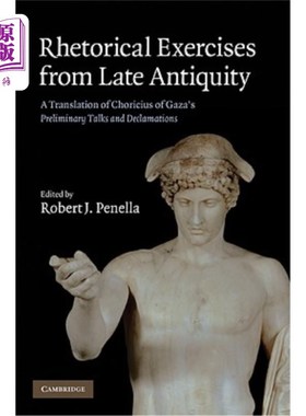 海外直订Rhetorical Exercises from Late Antiquity: A Translation of Choricius of Gaza's P 古代晚期的修辞练习:加沙的