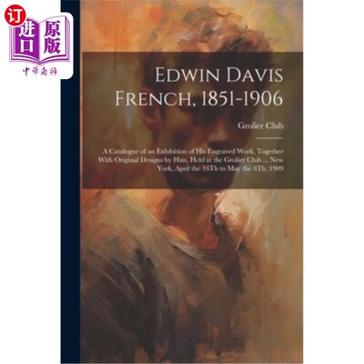 海外直订Edwin Davis French, 1851-1906: A Catalogue of an Exhibition of His Engraved Work 埃德温·戴维斯·弗兰