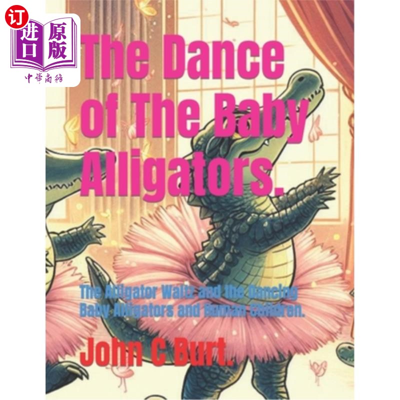 海外直订The Dance of The Baby Alligators.: The Alligator Waltz and the Dancing Baby Alli 小鳄鱼之舞。短吻鳄华尔兹和