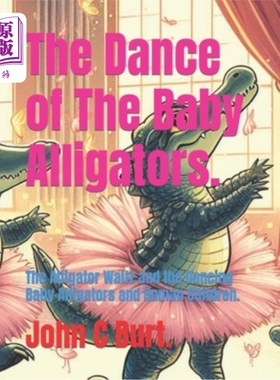 海外直订The Dance of The Baby Alligators.: The Alligator Waltz and the Dancing Baby Alli 小鳄鱼之舞。短吻鳄华尔兹和