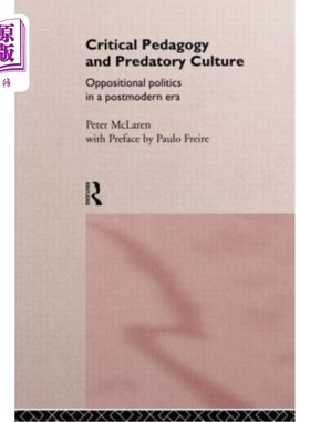 海外直订Critical Pedagogy and Predatory Culture: Oppositional Politics in a Postmodern E 批判教育学与掠夺性文化:后