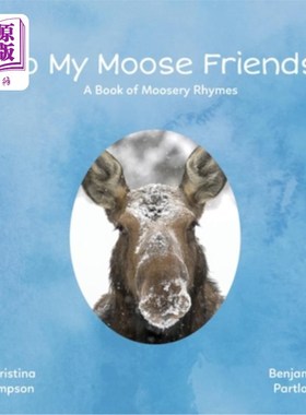 海外直订To My Moose Friends: A Book of Moosery Rhymes 致我的驼鹿朋友:一本驼鹿韵书