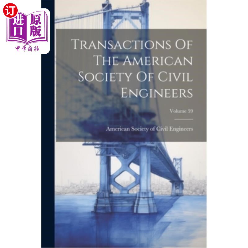 海外直订Transactions Of The American Society Of Civil Engineers; Volume 59 美国土木工程师学会学报;卷59