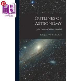 第一部分 John 海外直訂Outlines 天文學(xué)概要：約翰·f·w·赫歇爾爵士 Sir Herschel Astronomy Part